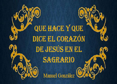 Qué hace y qué dice el Corazón de Jesús en el Sagrario