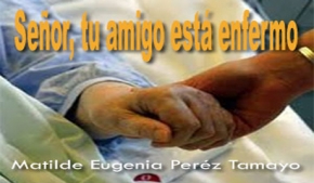 Señor, tu amigo está enfermo