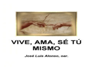 Vive, Ama, Se tu mismo