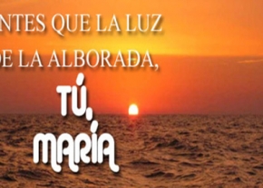 Antes que la luz de la Alborada, Tú, María