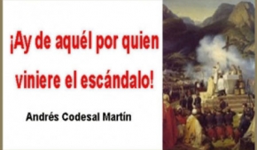 ¡Ay de aquél por quien viniere el escándalo!