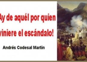 ¡Ay de aquél por quien viniere el escándalo!