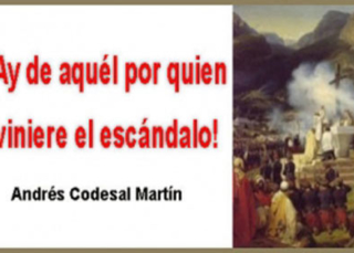 ¡Ay de aquél por quien viniere el escándalo!