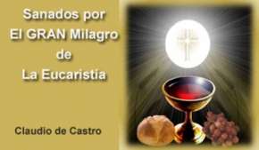 Sanados por el GRAN Milagro de la Eucaristía