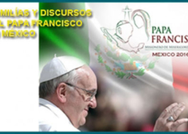 Homilías y Discursos del papa Francisco en México
