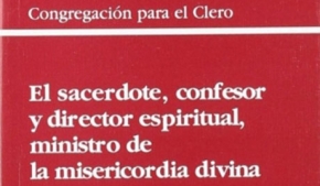 El sacerdote, confesor y director espiritual, ministro de la misericordia divina