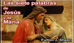 Las siete palabras de Jesús y de María