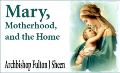 Mary, Motherhood, and the Home