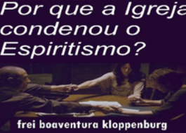 Por que a Igreja condenou O Espiritismo?