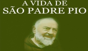 A Vida de São Padre Pio de Pietrelcina