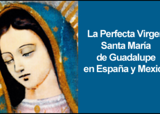 La Perfecta Virgen Santa María de Guadalupe en España y México