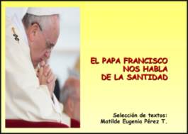 El Papa Francisco nos habla de La santidad