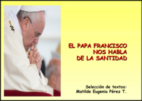 El Papa Francisco nos habla de La santidad