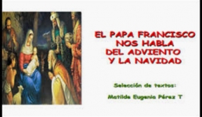 El Papa Francisco nos habla del Adviento y La Navidad