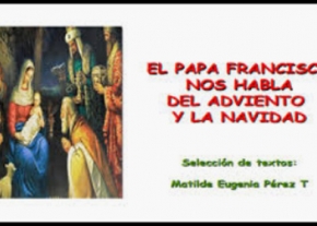 El Papa Francisco nos habla del Adviento y La Navidad