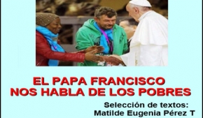 El Papa Francisco nos habla de Los Pobres