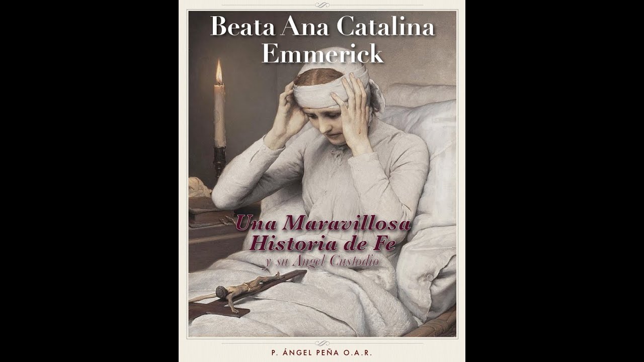Ana Catalina Emmerick; Una Maravillosa Historia de Fe y su Ángel Custodio